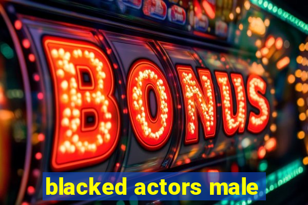 blacked actors male